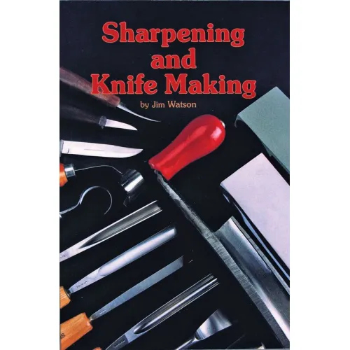 Sharpening and Knife Making by Jim Watson – Guide to Knife Sharpening, Making & Tool Maintenance Paperback Book